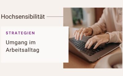 100 Strategien, wie hochsensible Menschen im Beruf ihre Energie schützen und ihre Stärken entfalten können